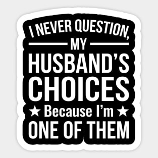 I Never Question My Husband's Choices - Wife Gift Sticker